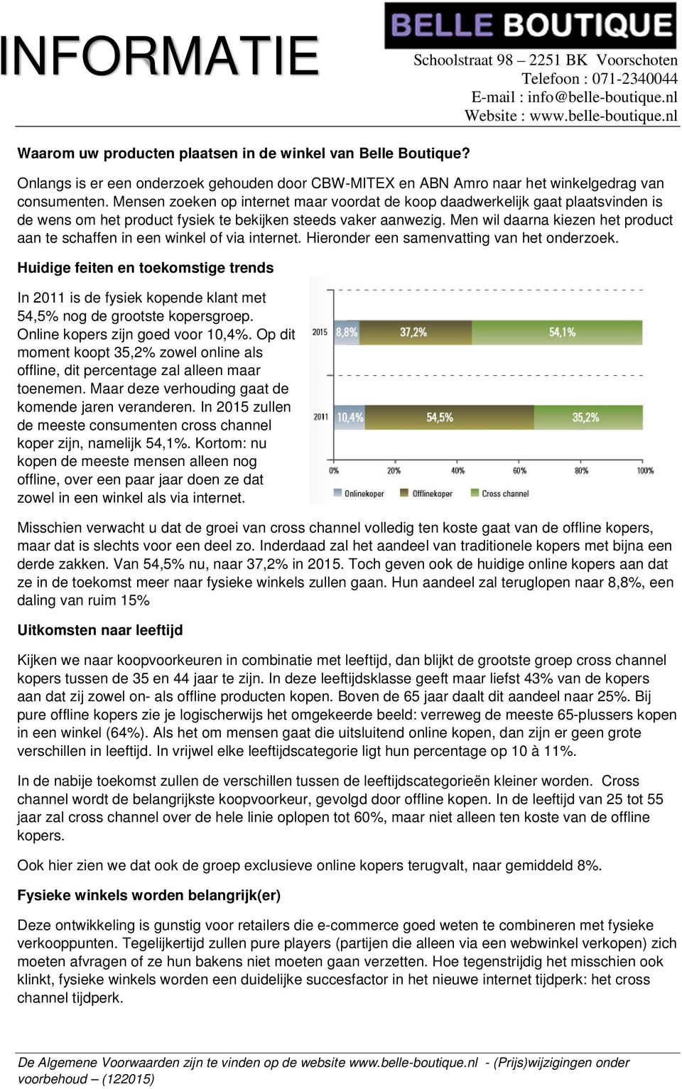 Men wil daarna kiezen het product aan te schaffen in een winkel of via internet. Hieronder een samenvatting van het onderzoek.