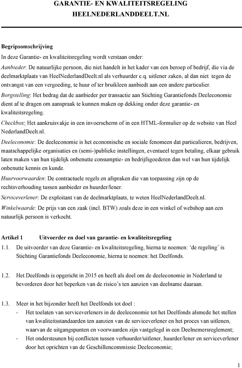 deelmarktplaats van HeelNederlandDeelt.nl als verhuurder c.q. uitlener zaken, al dan niet tegen de ontvangst van een vergoeding, te huur of ter bruikleen aanbiedt aan een andere particulier.