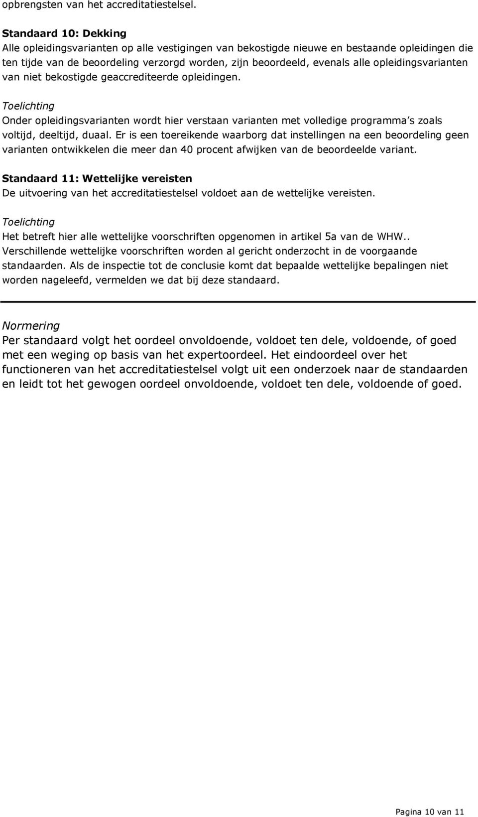 pleidingsvarianten van niet bekstigde geaccrediteerde pleidingen. Onder pleidingsvarianten wrdt hier verstaan varianten met vlledige prgramma s zals vltijd, deeltijd, duaal.