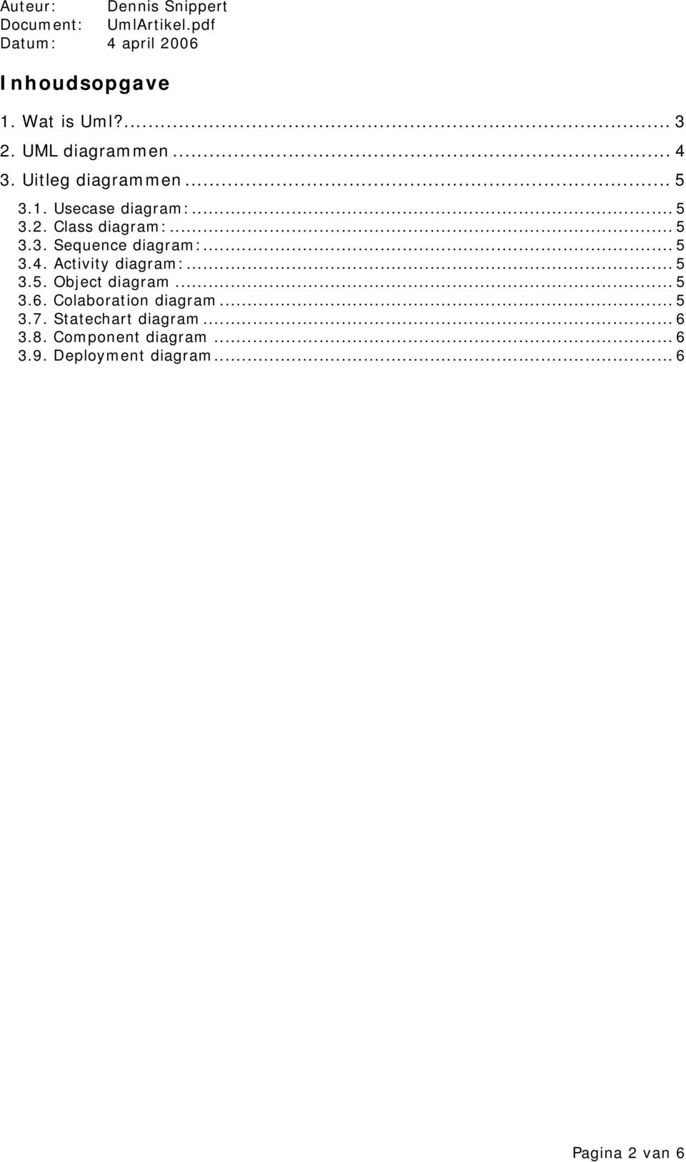 .. 5 3.6. Colaboration diagram... 5 3.7. Statechart diagram... 6 3.8.