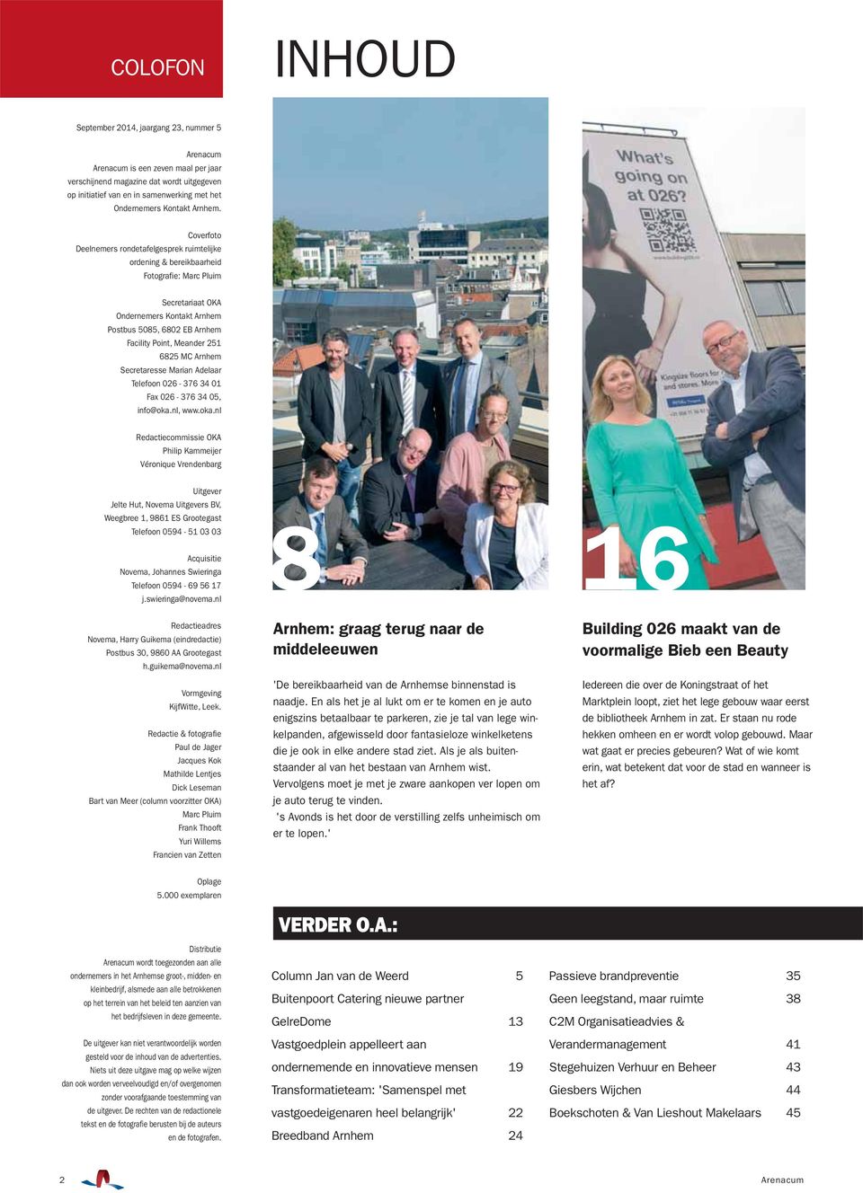 Coverfoto Deelnemers rondetafelgesprek ruimtelijke ordening & bereikbaarheid Fotografie: Marc Pluim Secretariaat OKA Ondernemers Kontakt Arnhem Postbus 5085, 6802 EB Arnhem Facility Point, Meander