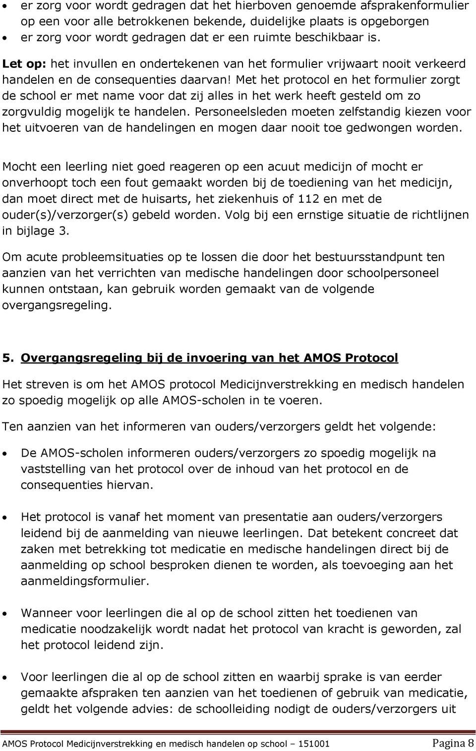 Met het protocol en het formulier zorgt de school er met name voor dat zij alles in het werk heeft gesteld om zo zorgvuldig mogelijk te handelen.