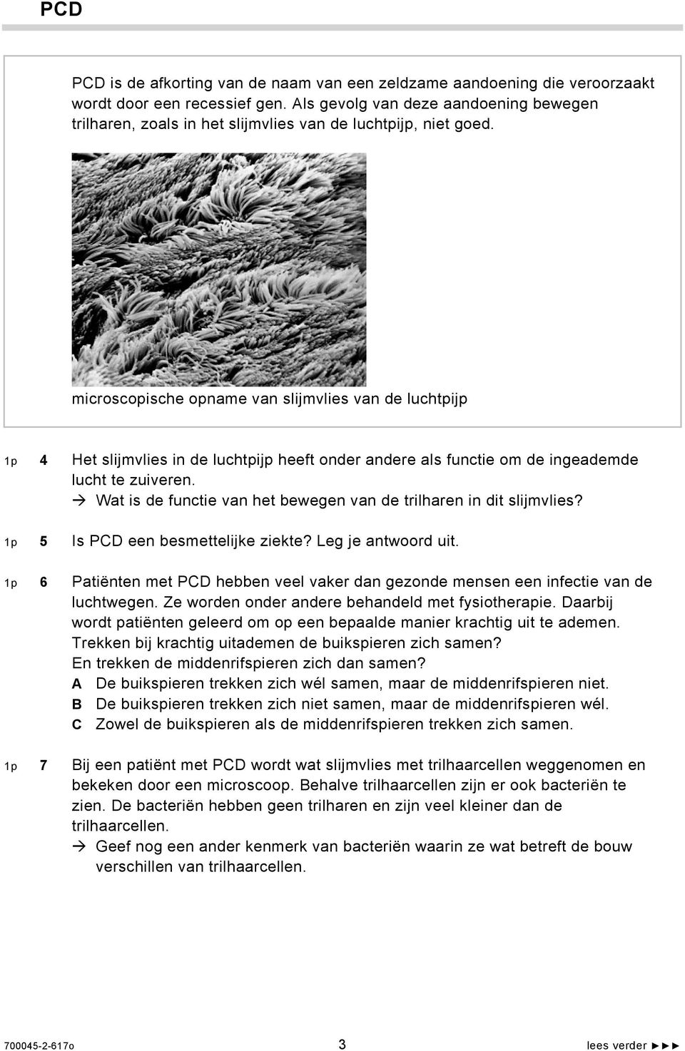 microscopische opname van slijmvlies van de luchtpijp 1p 4 Het slijmvlies in de luchtpijp heeft onder andere als functie om de ingeademde lucht te zuiveren.