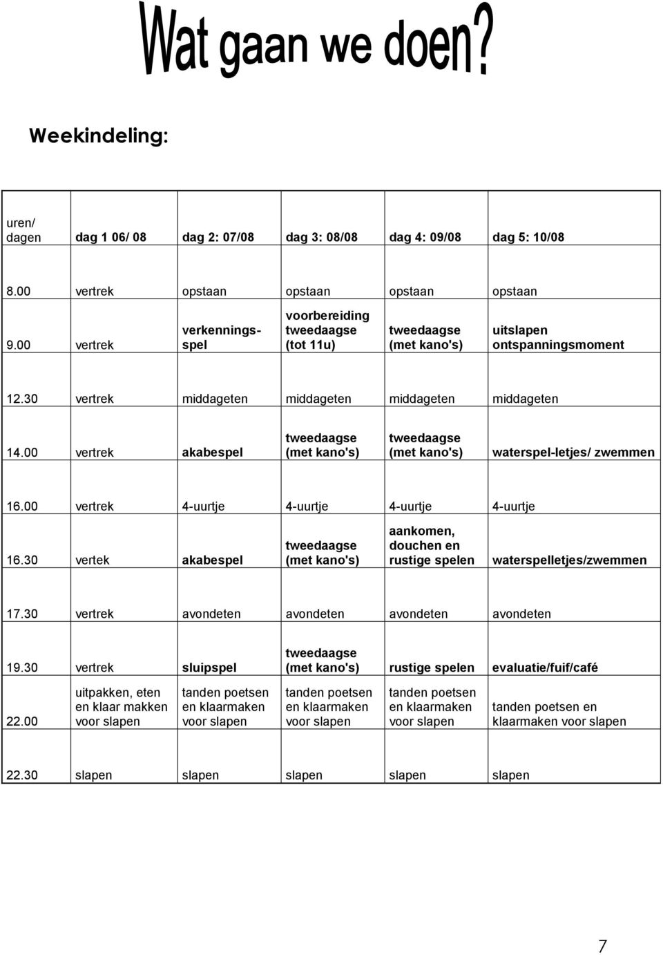 00 vertrek akabespel tweedaagse (met kano's) tweedaagse (met kano's) waterspel-letjes/ zwemmen 16.00 vertrek 4-uurtje 4-uurtje 4-uurtje 4-uurtje 16.