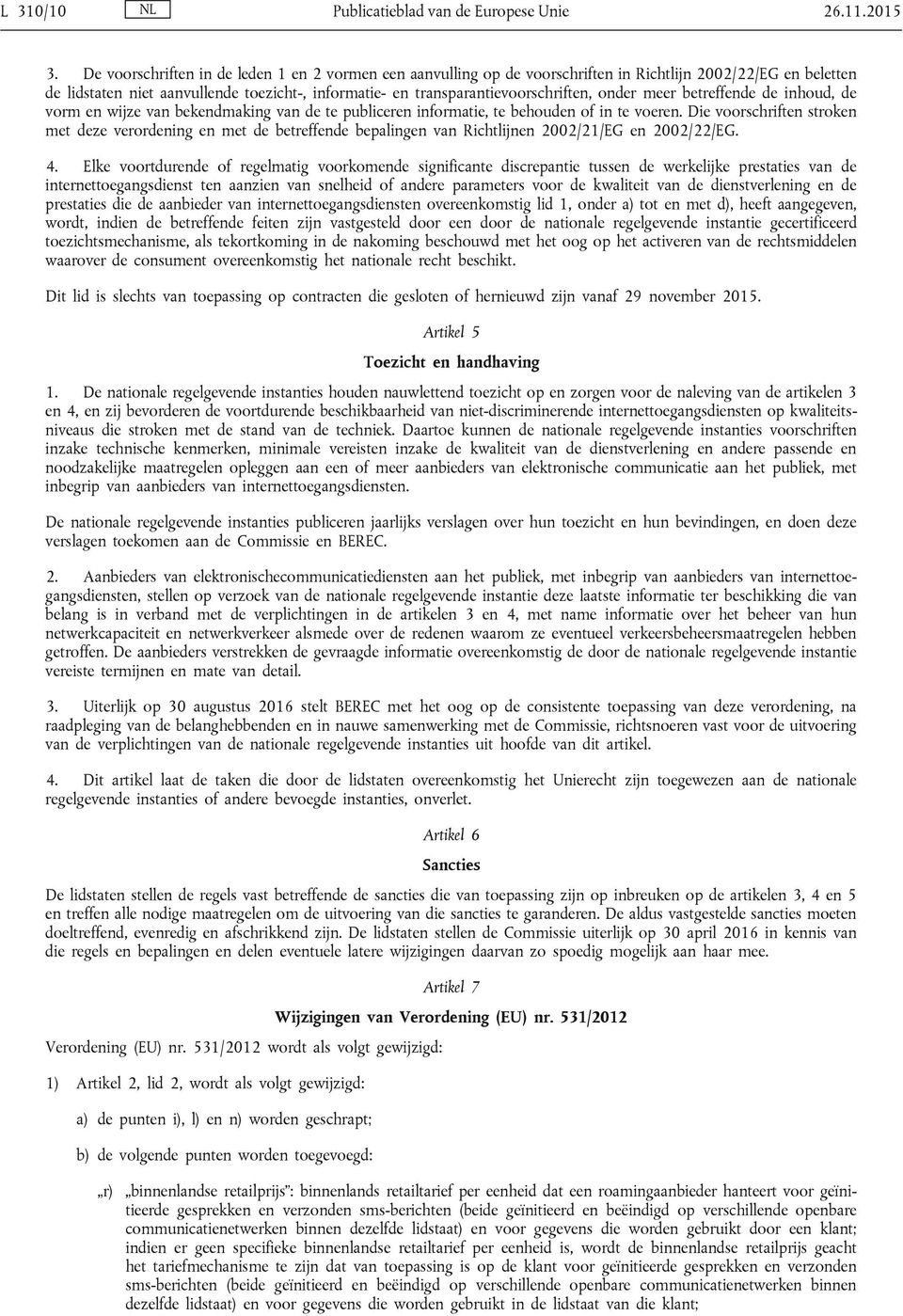 onder meer betreffende de inhoud, de vorm en wijze van bekendmaking van de te publiceren informatie, te behouden of in te voeren.