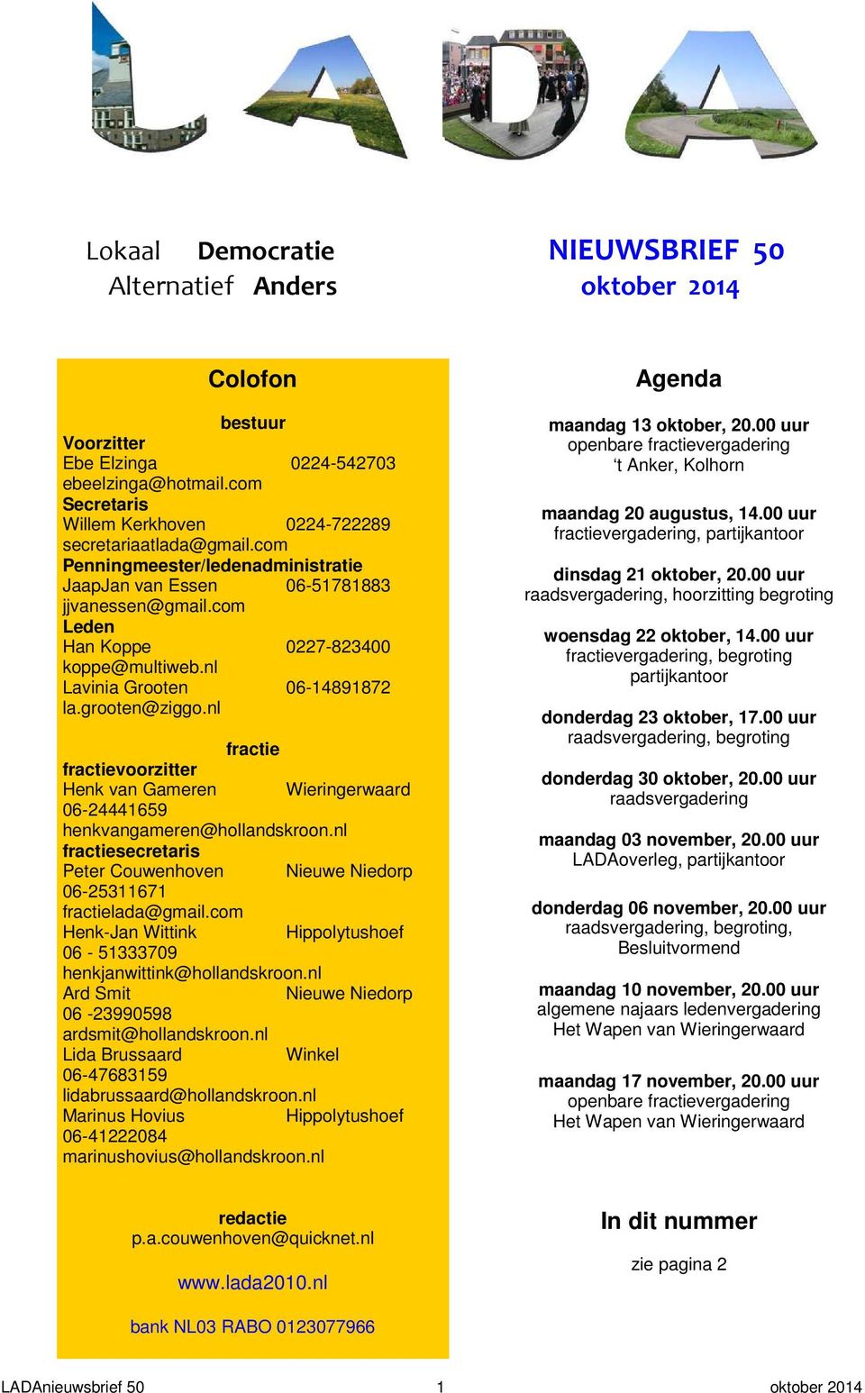 nl Lavinia Grooten 06-14891872 la.grooten@ziggo.nl fractie fractievoorzitter Henk van Gameren Wieringerwaard 06-24441659 henkvangameren@hollandskroon.