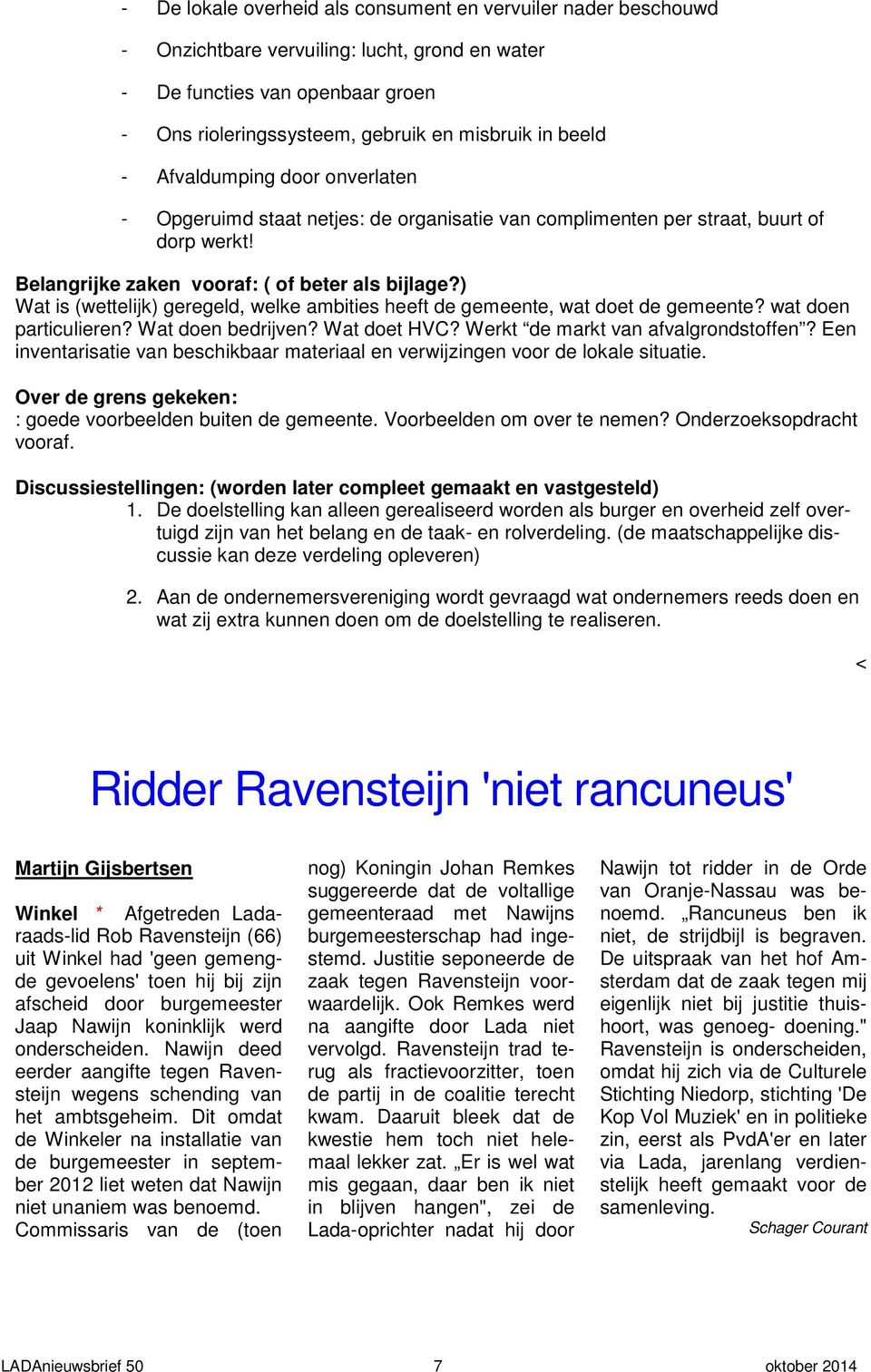 ) Wat is (wettelijk) geregeld, welke ambities heeft de gemeente, wat doet de gemeente? wat doen particulieren? Wat doen bedrijven? Wat doet HVC? Werkt de markt van afvalgrondstoffen?