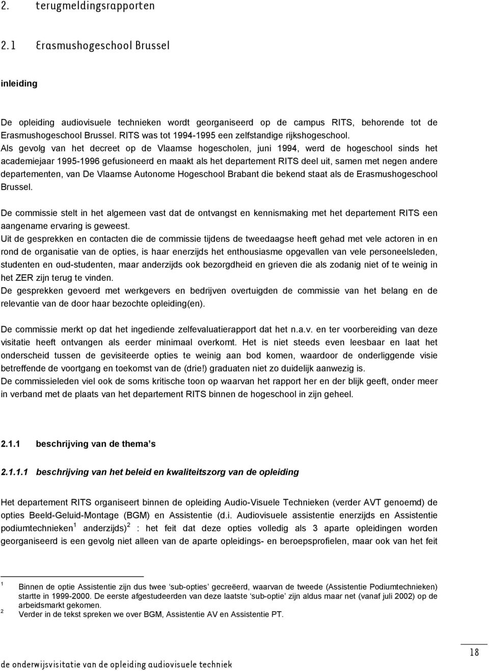 Als gevolg van het decreet op de Vlaamse hogescholen, juni 1994, werd de hogeschool sinds het academiejaar 1995-1996 gefusioneerd en maakt als het departement RITS deel uit, samen met negen andere