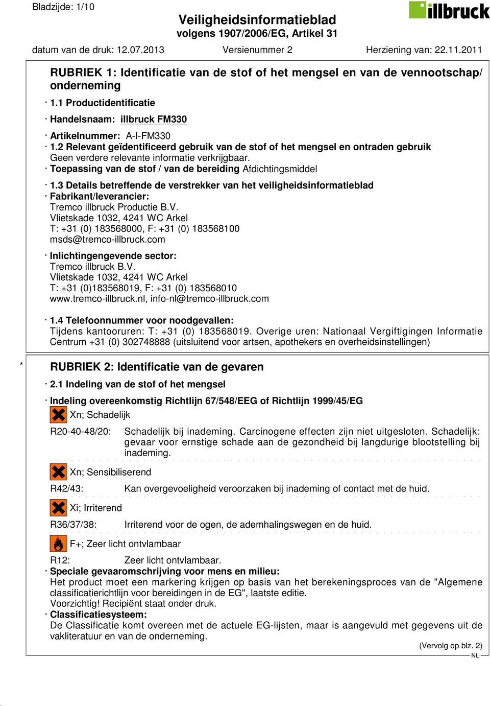 3 Details betreffende de verstrekker van het veiligheidsinformatieblad Fabrikant/leverancier: Tremco illbruck Productie B.V.