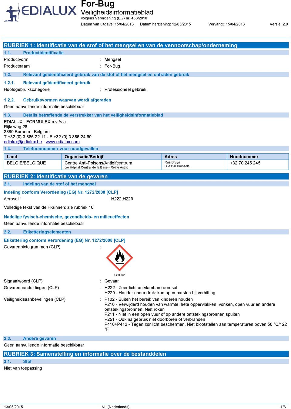 3. Details betreffende de verstrekker van het veiligheidsinformatieblad EDIALUX - FORMULEX n.v./s.a. Rijksweg 28 2880 Bornem - Belgium T +32 (0) 3 886 22 11 - F +32 (0) 3 886 24 60 edialux@edialux.