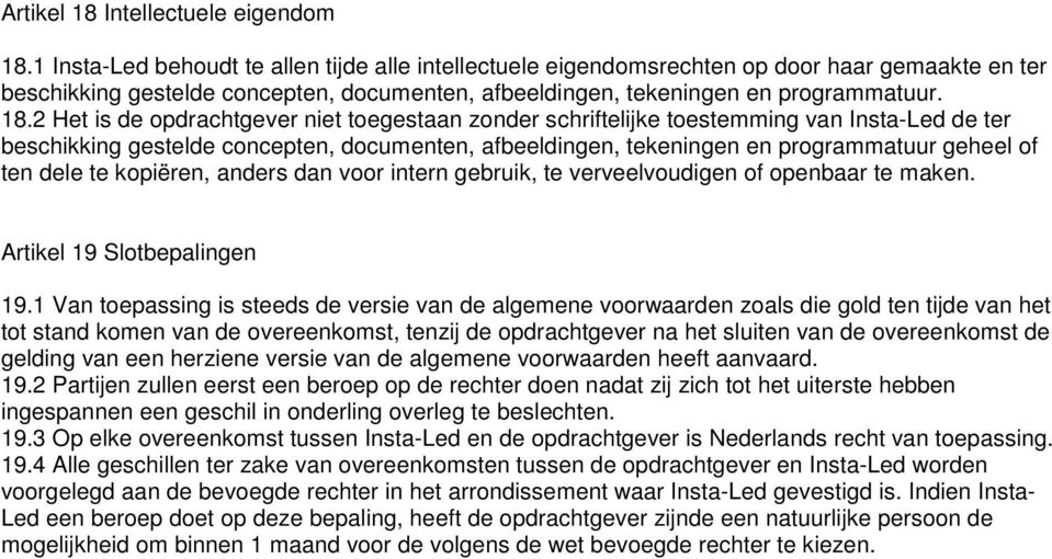 2 Het is de opdrachtgever niet toegestaan zonder schriftelijke toestemming van Insta-Led de ter beschikking gestelde concepten, documenten, afbeeldingen, tekeningen en programmatuur geheel of ten