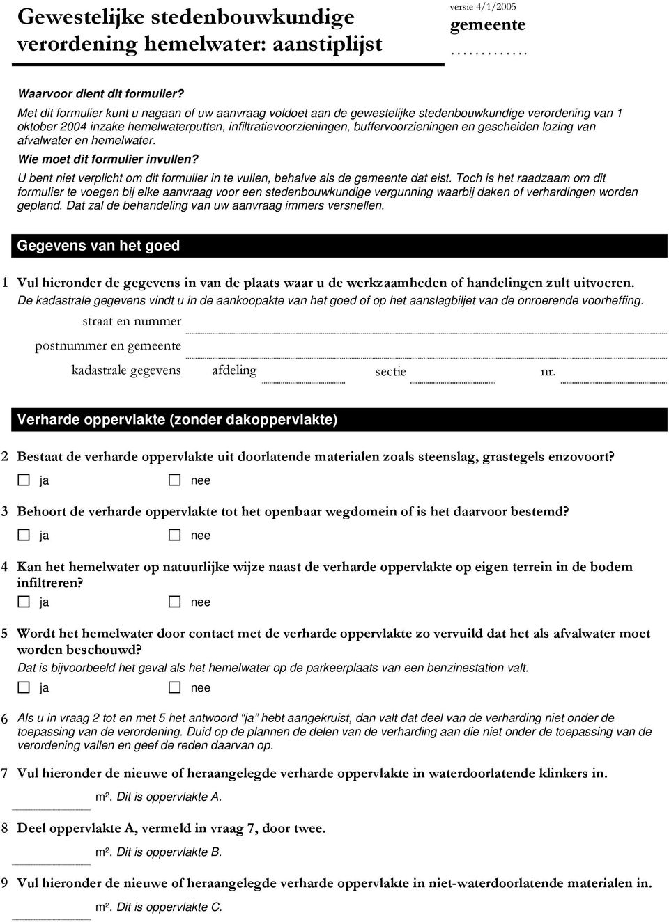 gescheiden lozing van afvalwater en hemelwater. Wie moet dit formulier invullen? U bent niet verplicht om dit formulier in te vullen, behalve als de gemeente dat eist.