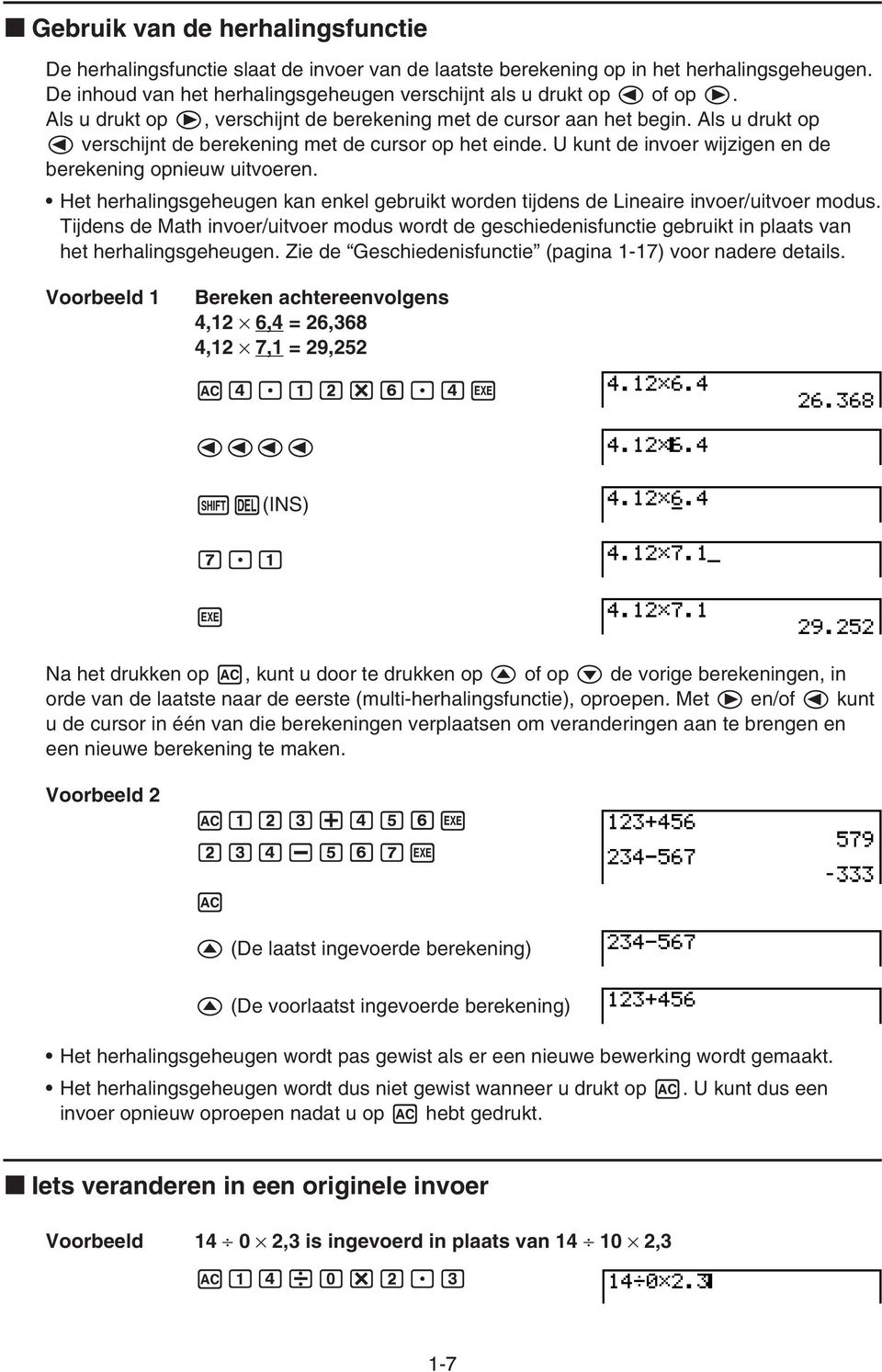 Het herhalingsgeheugen kan enkel gebruikt worden tijdens de Lineaire invoer/uitvoer modus.