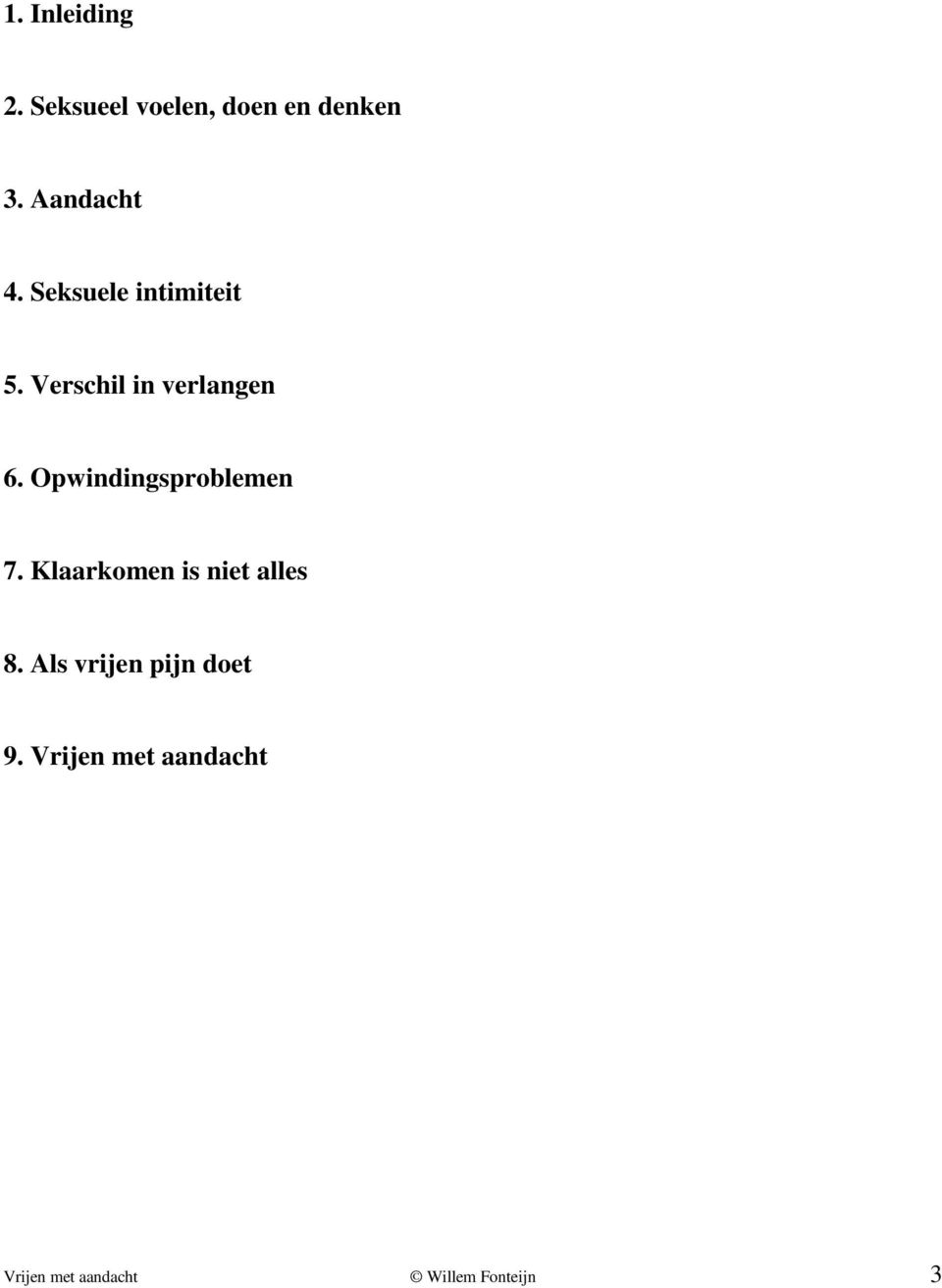 Opwindingsproblemen 7. Klaarkomen is niet alles 8.