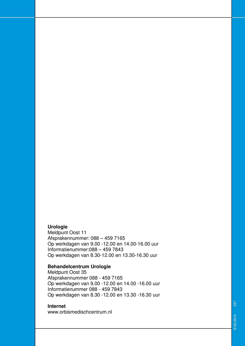 30 uur Behandelcentrum Urologie Meldpunt Oost 35 Afsprakennummer 088-459 7165 Op werkdagen van 9.00-12.