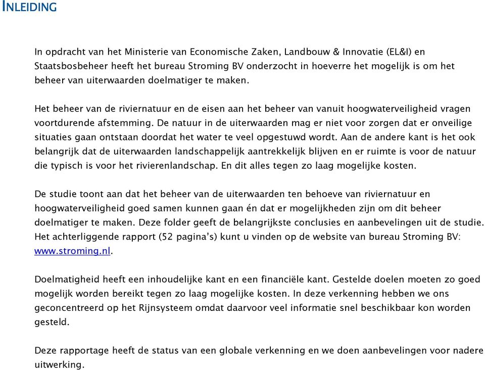 De natuur in de uiterwaarden mag er niet voor zorgen dat er onveilige situaties gaan ontstaan doordat het water te veel opgestuwd wordt.