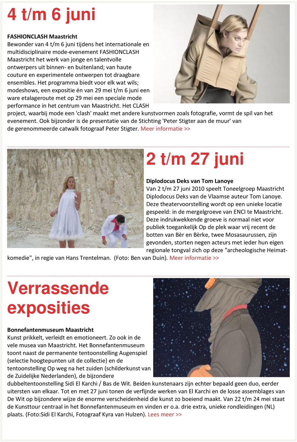 Het programma biedt voor elk wat wils; modeshows, een expositie én van 29 mei t/m 6 juni een ware etalageroute met op 29 mei een speciale mode performance in het centrum van Maastricht.