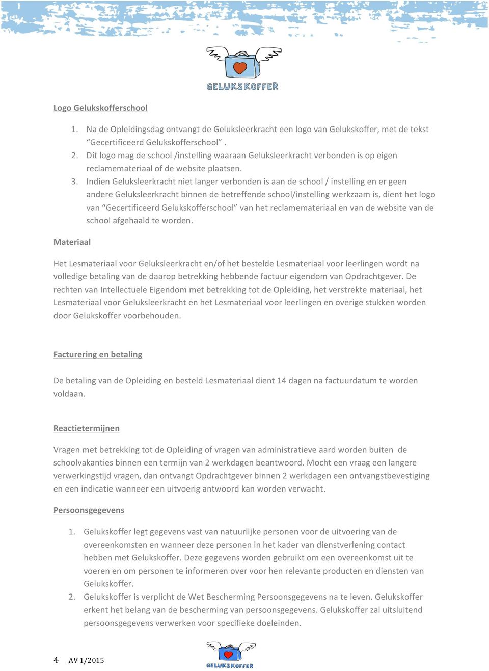 Indien Geluksleerkracht niet langer verbonden is aan de school / instelling en er geen andere Geluksleerkracht binnen de betreffende school/instelling werkzaam is, dient het logo van Gecertificeerd