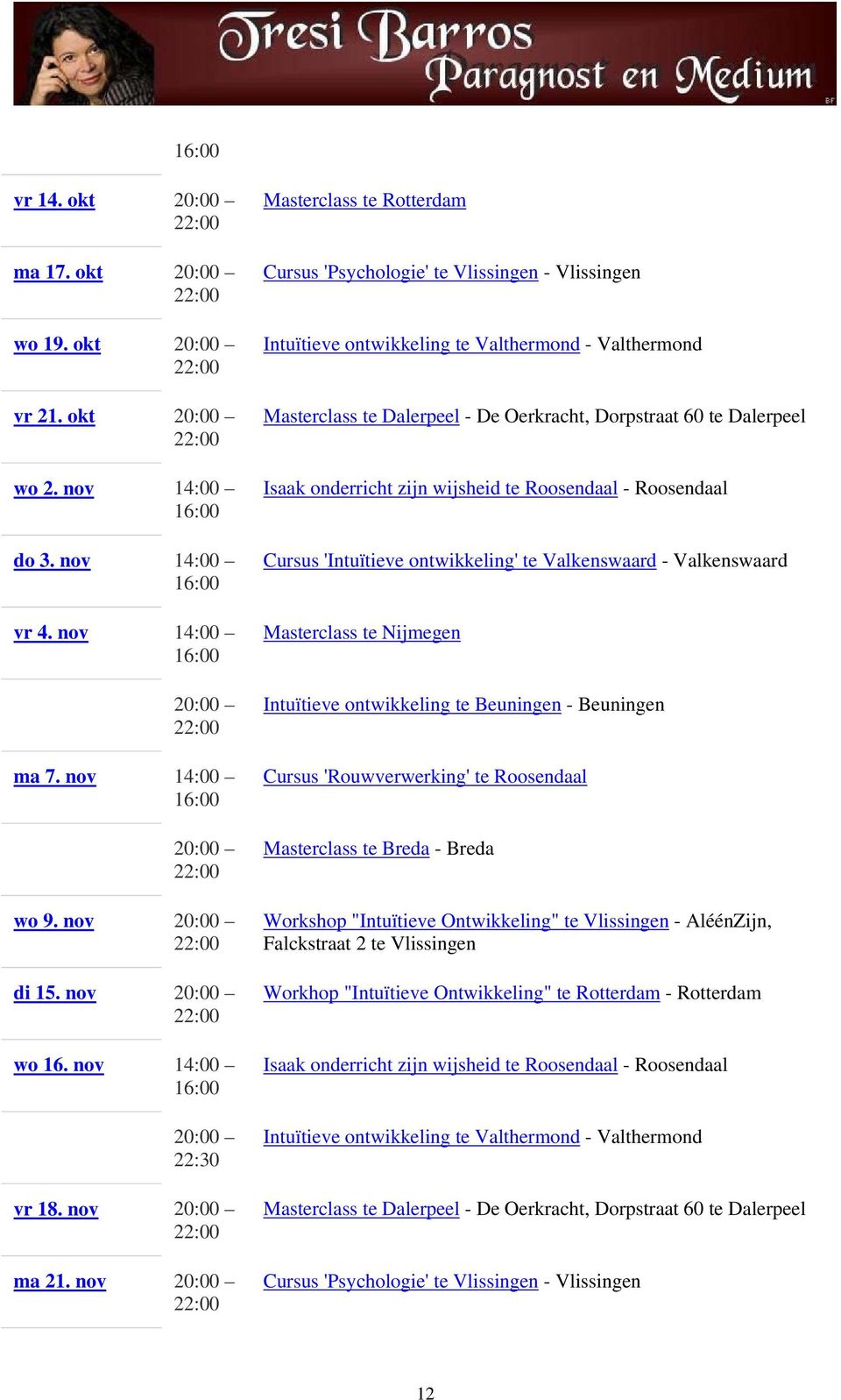 'Intuïtieve ontwikkeling' te Valkenswaard - Valkenswaard Masterclass te Nijmegen Cursus 'Rouwverwerking' te Roosendaal Workshop "Intuïtieve Ontwikkeling" te Vlissingen - AléénZijn, Falckstraat 2