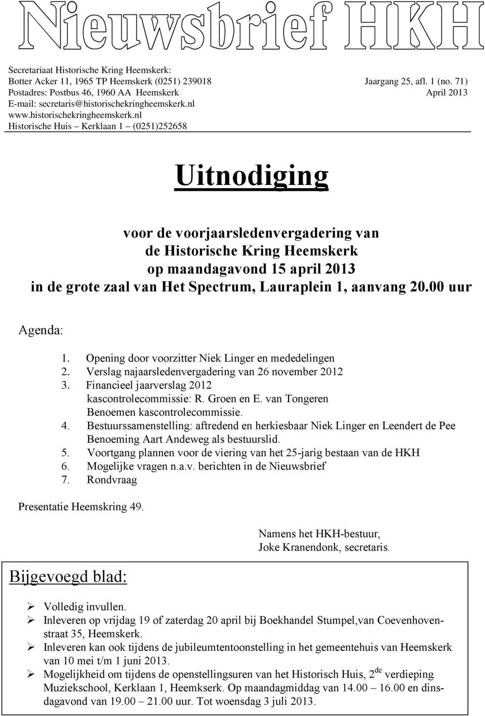 71) April 2013 Uitnodiging voor de voorjaarsledenvergadering van de Historische Kring Heemskerk op maandagavond 15 april 2013 in de grote zaal van Het Spectrum, Lauraplein 1, aanvang 20.