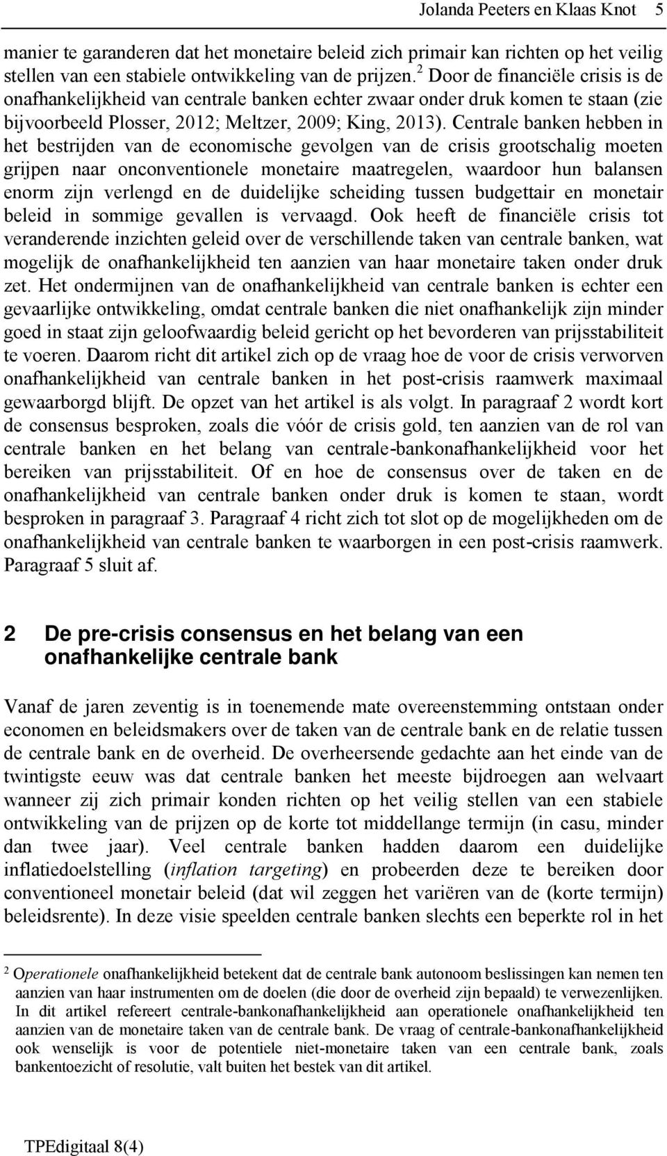 Centrale banken hebben in het bestrijden van de economische gevolgen van de crisis grootschalig moeten grijpen naar onconventionele monetaire maatregelen, waardoor hun balansen enorm zijn verlengd en