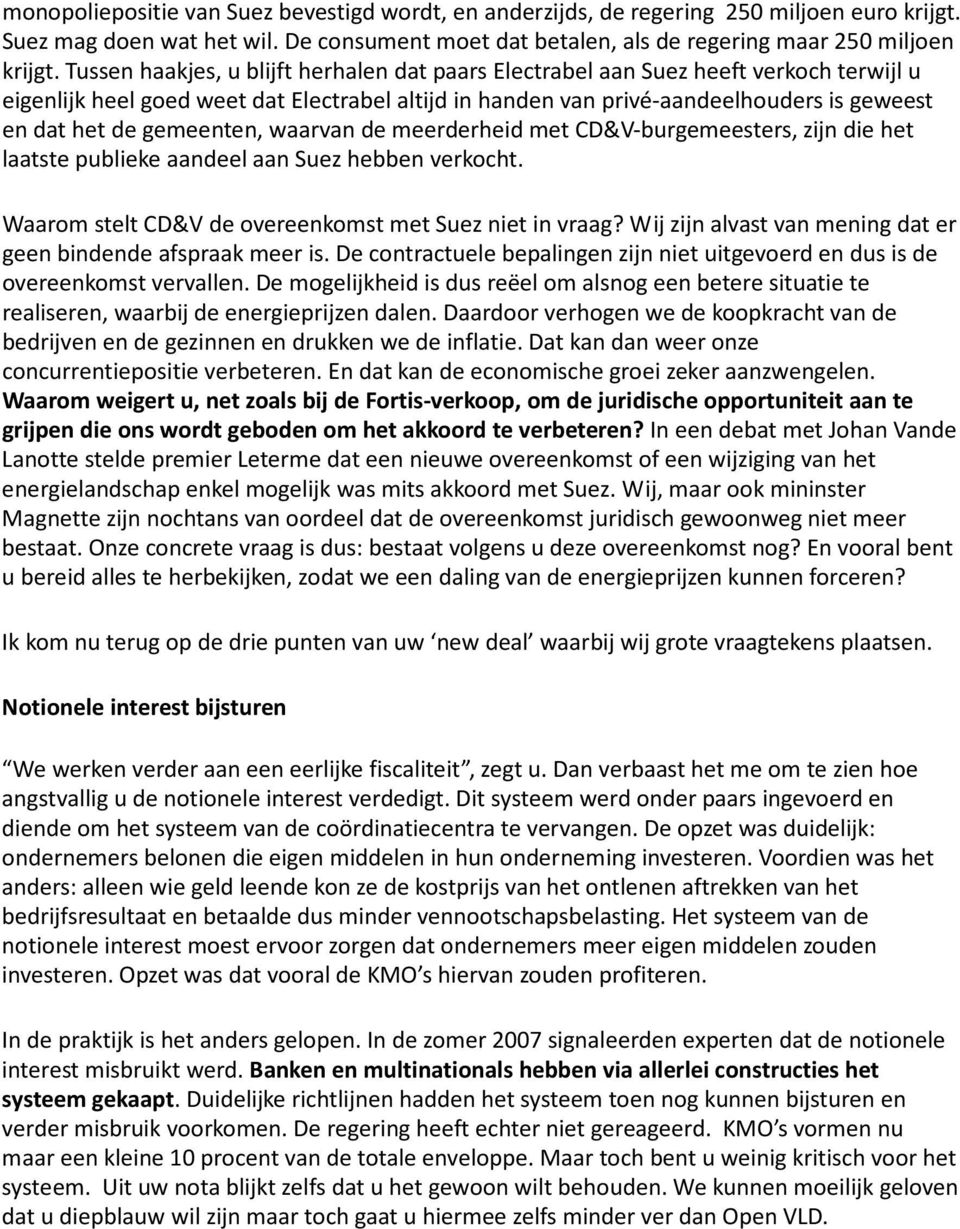 gemeenten, waarvan de meerderheid met CD&V-burgemeesters, zijn die het laatste publieke aandeel aan Suez hebben verkocht. Waarom stelt CD&V de overeenkomst met Suez niet in vraag?