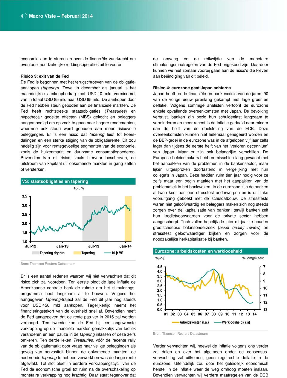 Zowel in december als januari is het maandelijkse aankoopbedrag met USD 10 mld verminderd, van in totaal USD 85 mld naar USD 65 mld.