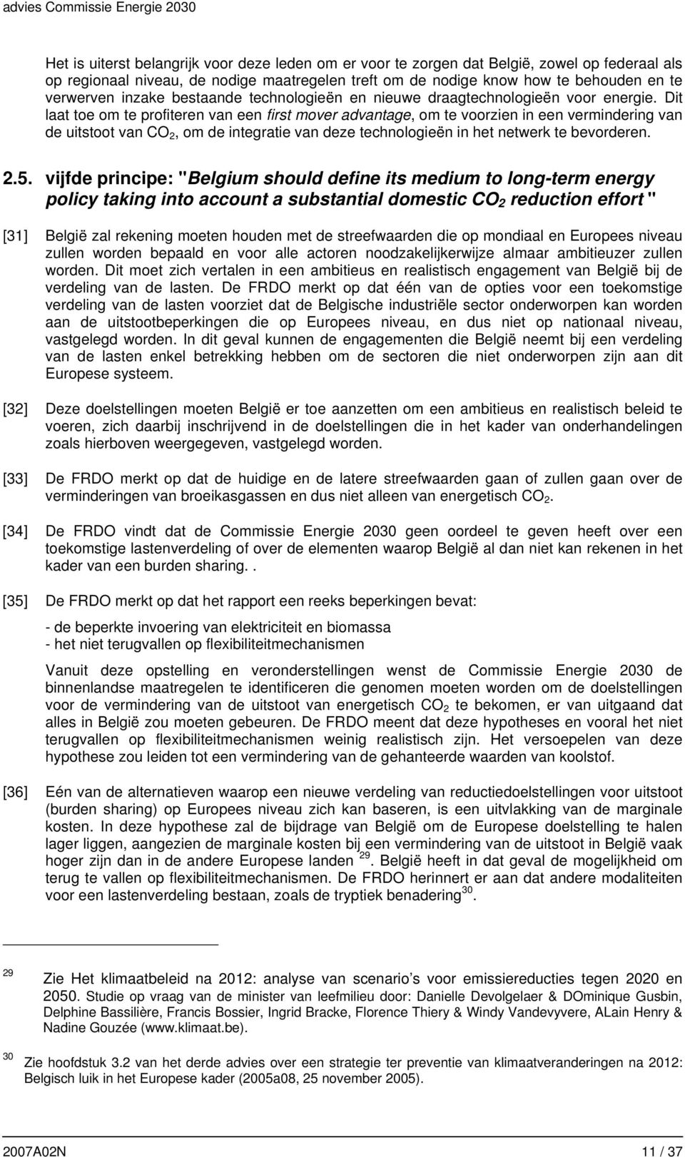 Dit laat toe om te profiteren van een first mover advantage, om te voorzien in een vermindering van de uitstoot van CO 2, om de integratie van deze technologieën in het netwerk te bevorderen. 2.5.