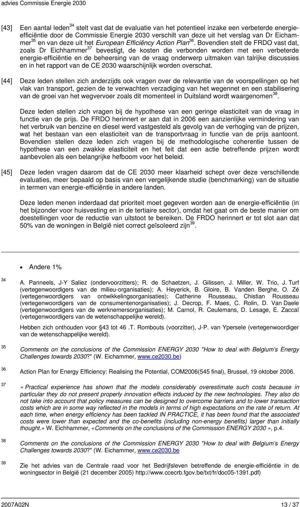 Bovendien stelt de FRDO vast dat, zoals Dr Eichhammer 37 bevestigt, de kosten die verbonden worden met een verbeterde energie-efficiëntie en de beheersing van de vraag onderwerp uitmaken van talrijke