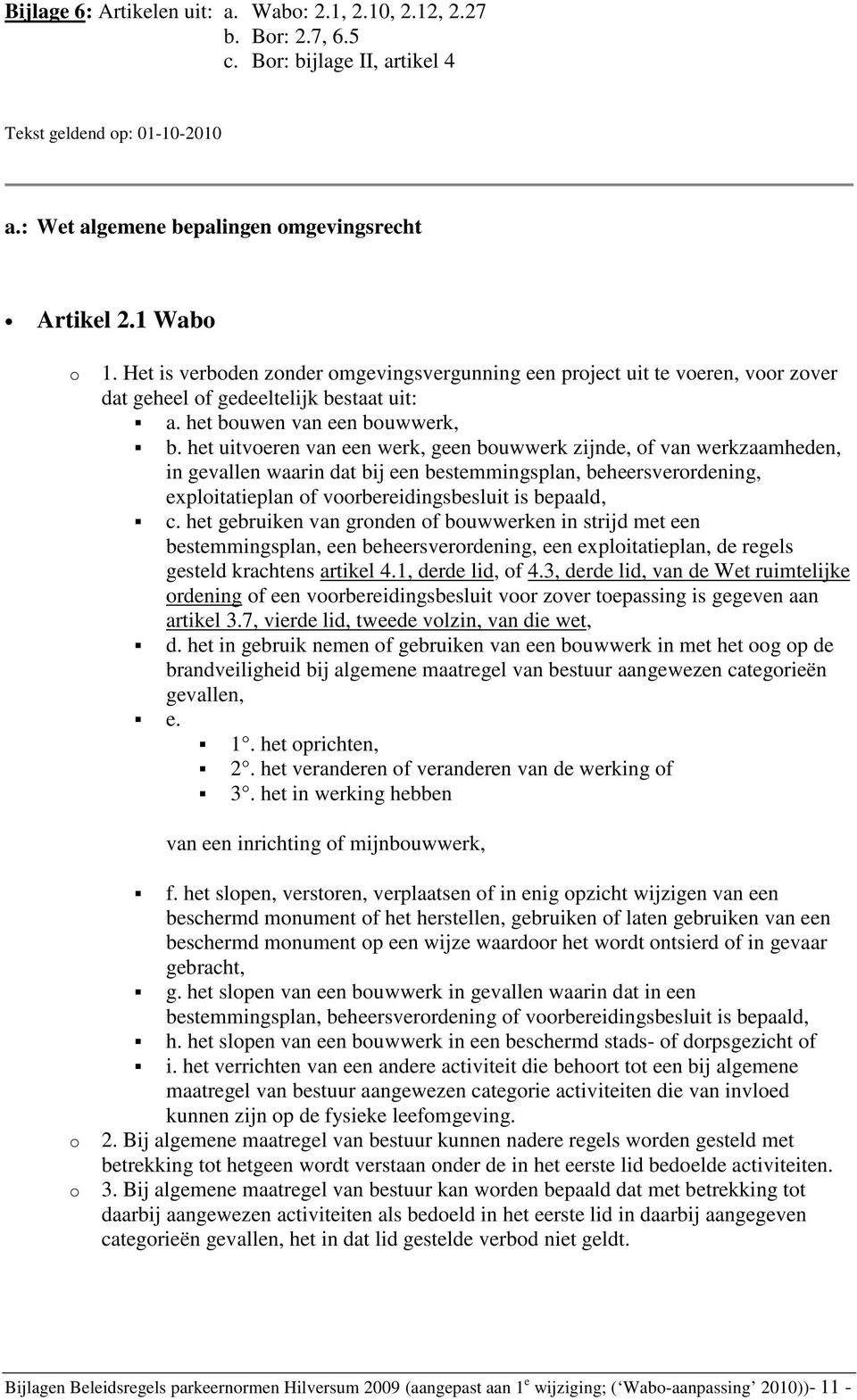 het uitvoeren van een werk, geen bouwwerk zijnde, of van werkzaamheden, in gevallen waarin dat bij een bestemmingsplan, beheersverordening, exploitatieplan of voorbereidingsbesluit is bepaald, c.