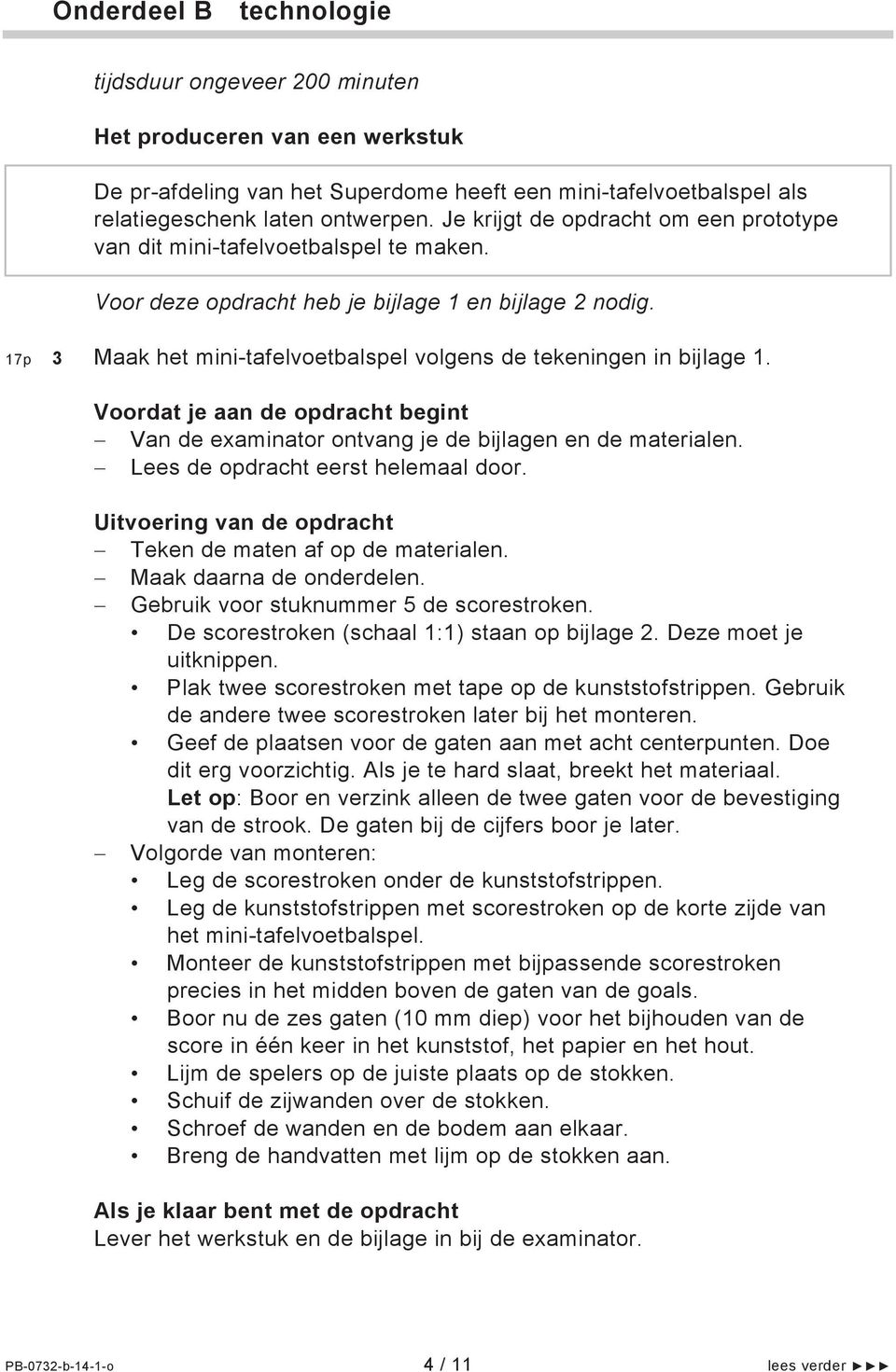 17p 3 Maak het mini-tafelvoetbalspel volgens de tekeningen in bijlage 1. Van de examinator ontvang je de bijlagen en de materialen. Lees de opdracht eerst helemaal door.