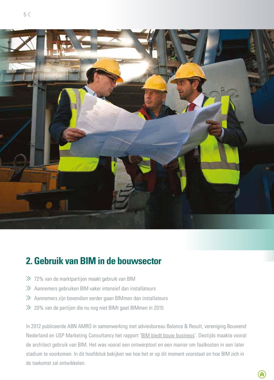 vereniging Bouwend Nederland en USP Marketing Consultancy het rapport BIM biedt bouw business. Destijds maakte vooral de architect gebruik van BIM.