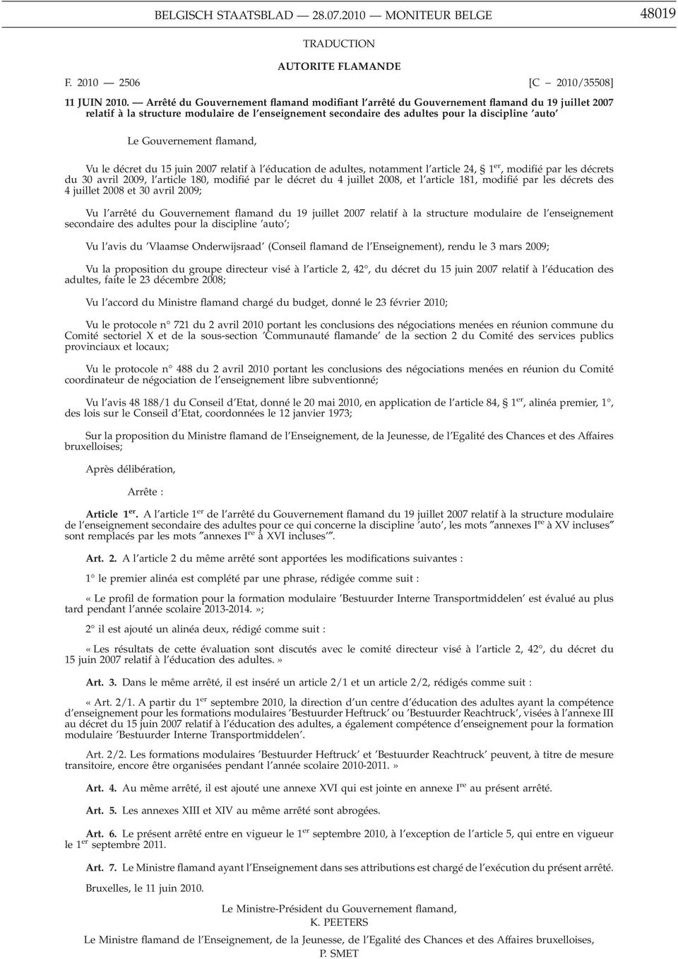 Gouvernement flamand, Vu le décret du 15 juin 2007 relatif à l éducation de adultes, notamment l article 24, 1 er, modifié par les décrets du 30 avril 2009, l article 180, modifié par le décret du 4