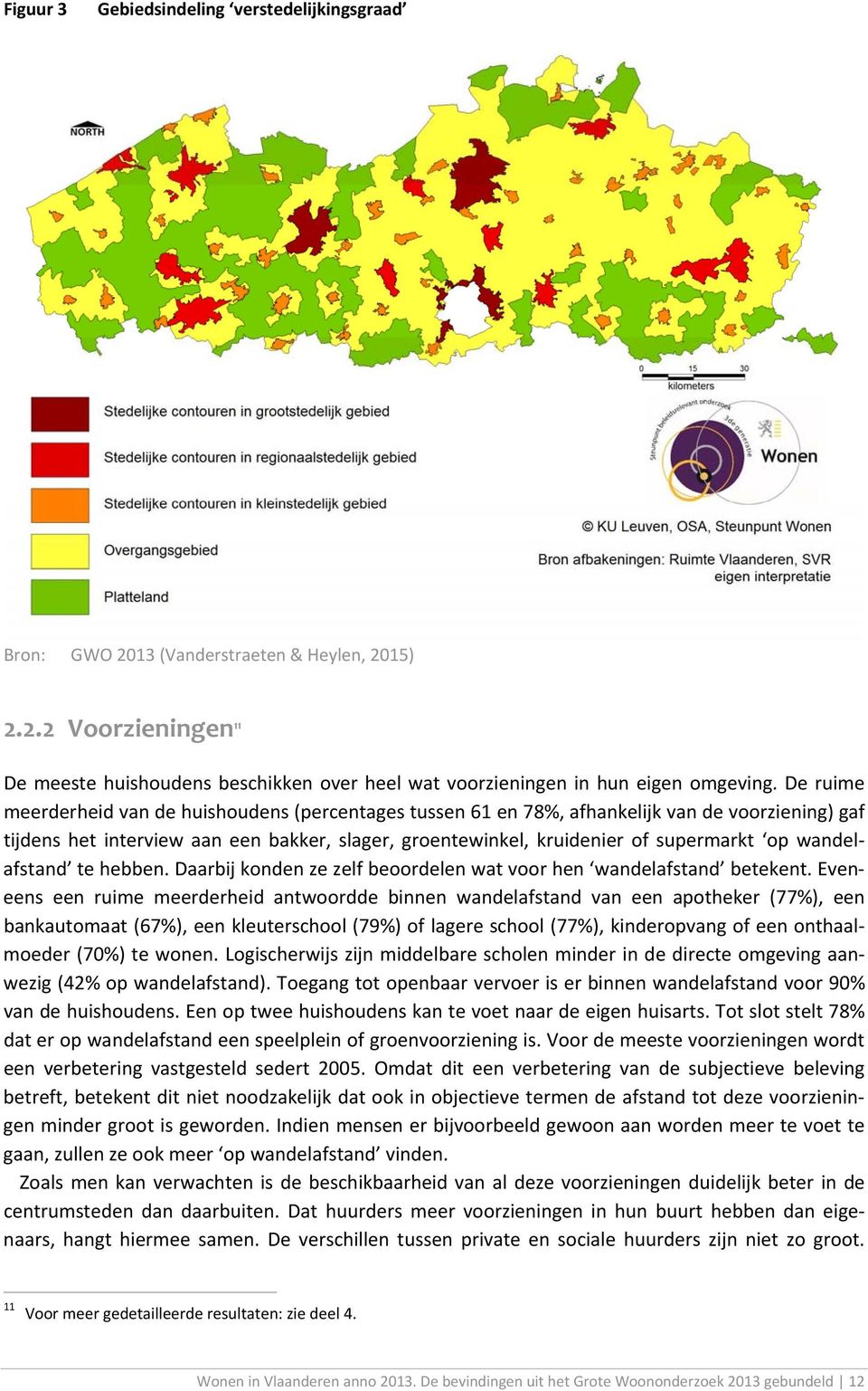 wandelafstand te hebben. Daarbij konden ze zelf beoordelen wat voor hen wandelafstand betekent.