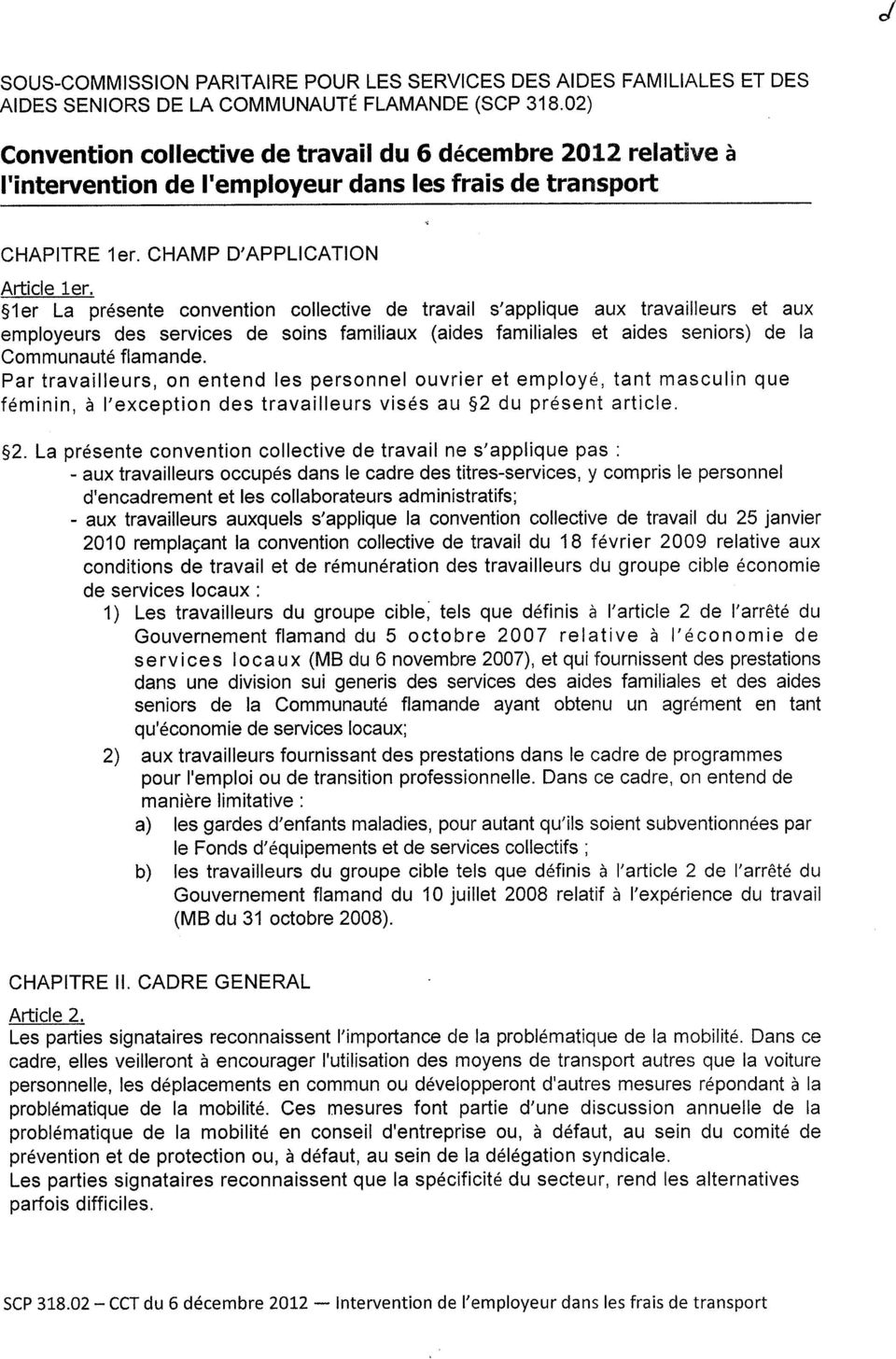 1er La présente convention collective de travail s'applique aux travailleurs et aux employeurs des services de soins familiaux (aides familiales et aides seniors) de la Communauté flamande.