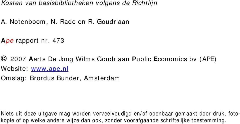 473 2007 Aarts De Jong Wilms Goudriaan Public Economics bv (APE) Website: www.ape.