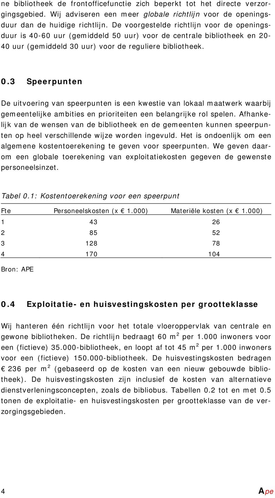 3 Speerpunten De uitvoering van speerpunten is een kwestie van lokaal maatwerk waarbij gemeentelijke ambities en prioriteiten een belangrijke rol spelen.