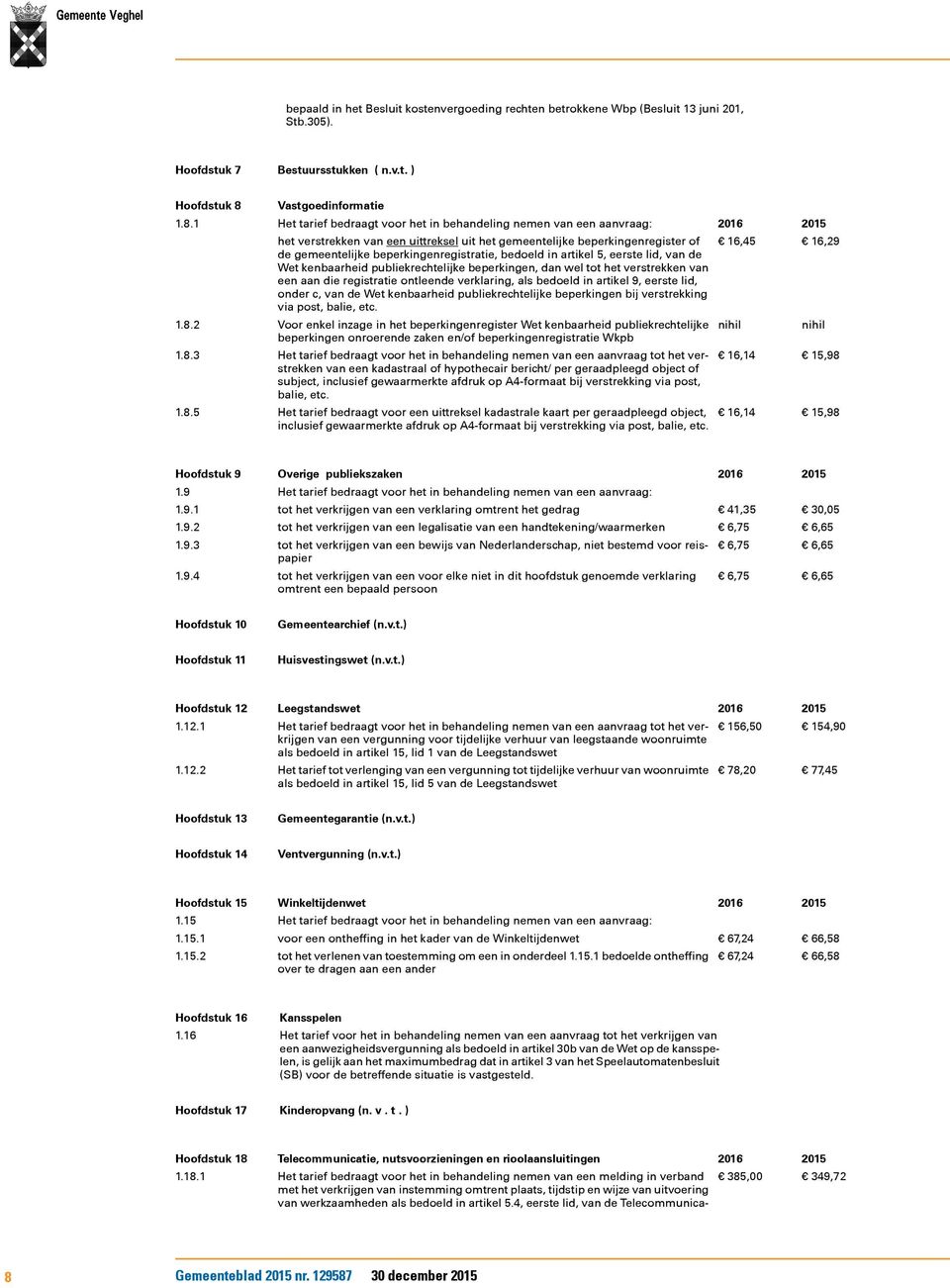 gemeentelijke beperkingenregistratie, bedoeld in artikel 5, eerste lid, van de Wet kenbaarheid publiekrechtelijke beperkingen, dan wel tot het verstrekken van een aan die registratie ontleende