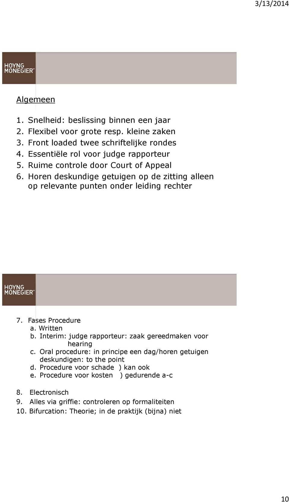 Horen deskundige getuigen op de zitting alleen op relevante punten onder leiding rechter 7. Fases Procedure a. Written b.