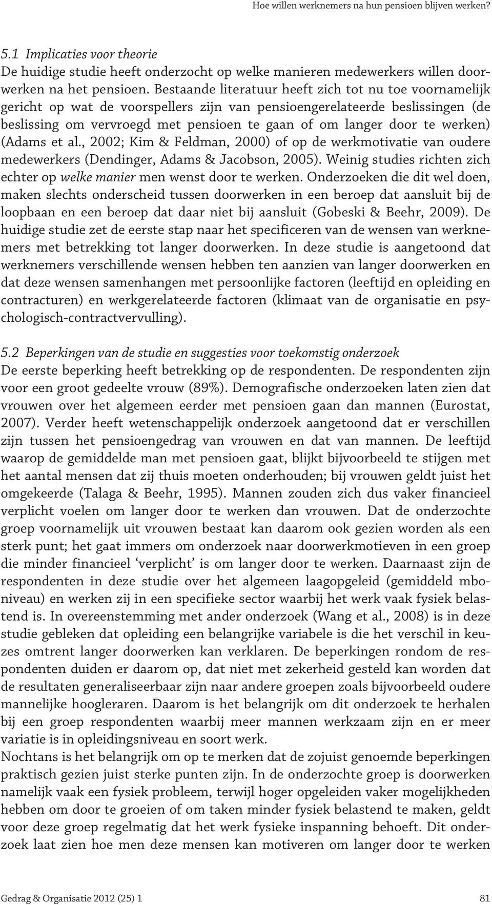 werken) (Adams et al., 2002; Kim & Feldman, 2000) of op de werkmotivatie van oudere medewerkers (Dendinger, Adams & Jacobson, 2005).