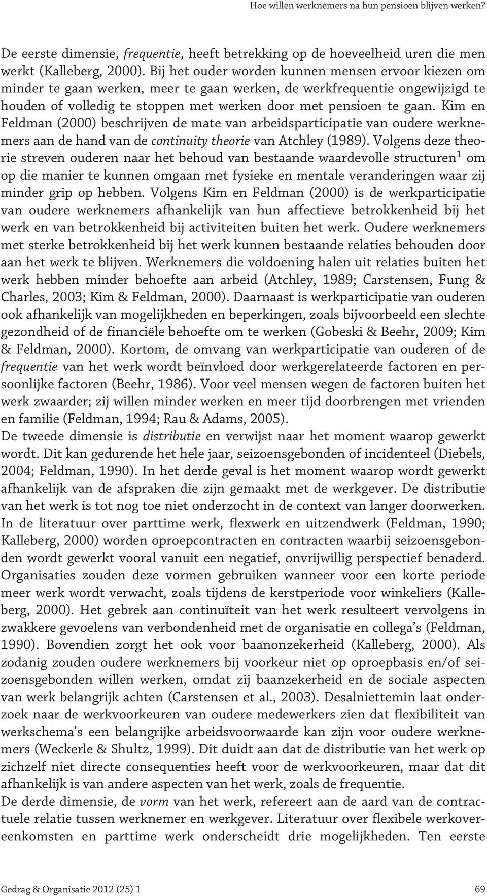 Kim en Feldman (2000) beschrijven de mate van arbeidsparticipatie van oudere werknemers aan de hand van de continuity theorie van Atchley (1989).