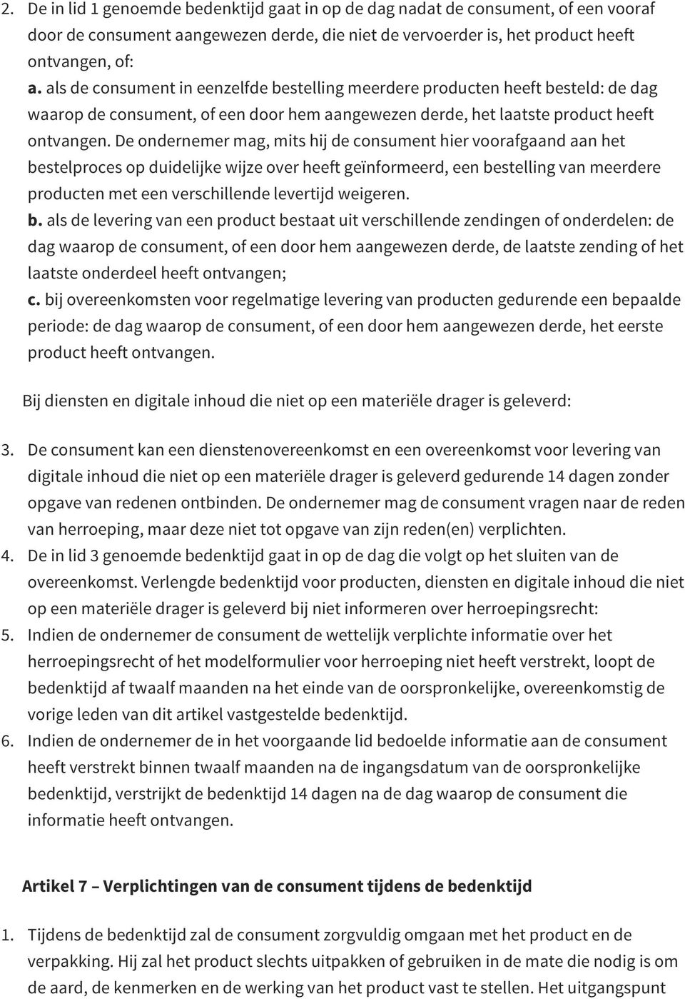 De ondernemer mag, mits hij de consument hier voorafgaand aan het bestelproces op duidelijke wijze over heeft geïnformeerd, een bestelling van meerdere producten met een verschillende levertijd