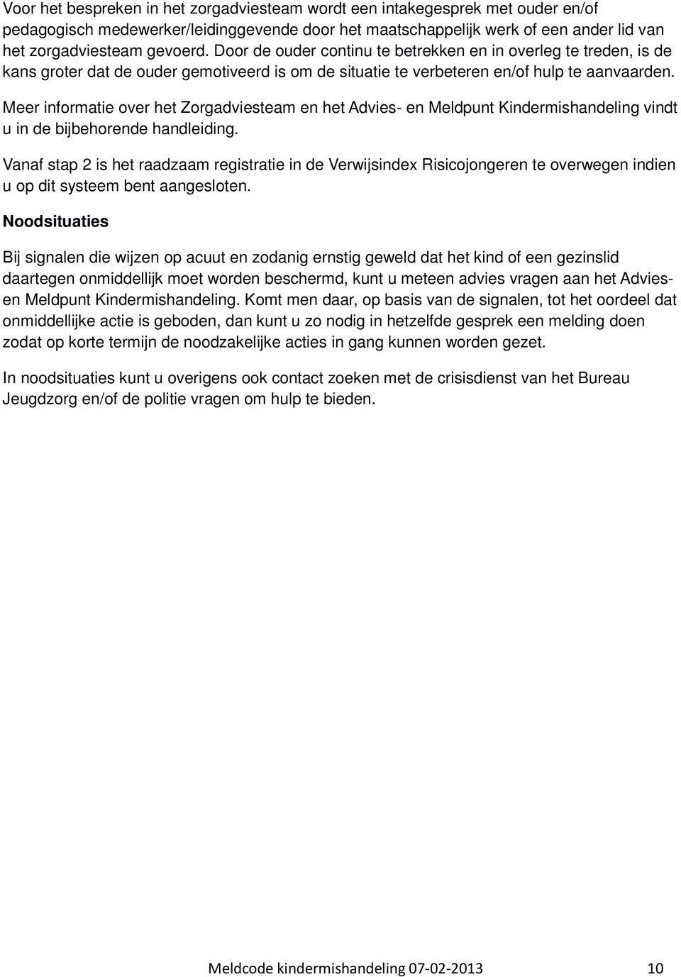 Meer informatie over het Zorgadviesteam en het Advies- en Meldpunt Kindermishandeling vindt u in de bijbehorende handleiding.