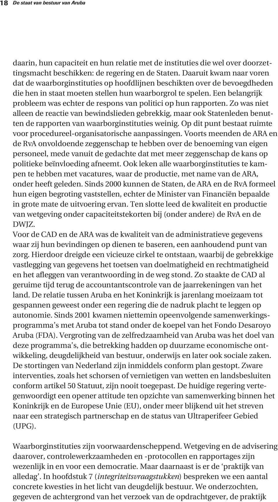 Een belangrijk probleem was echter de respons van politici op hun rapporten.