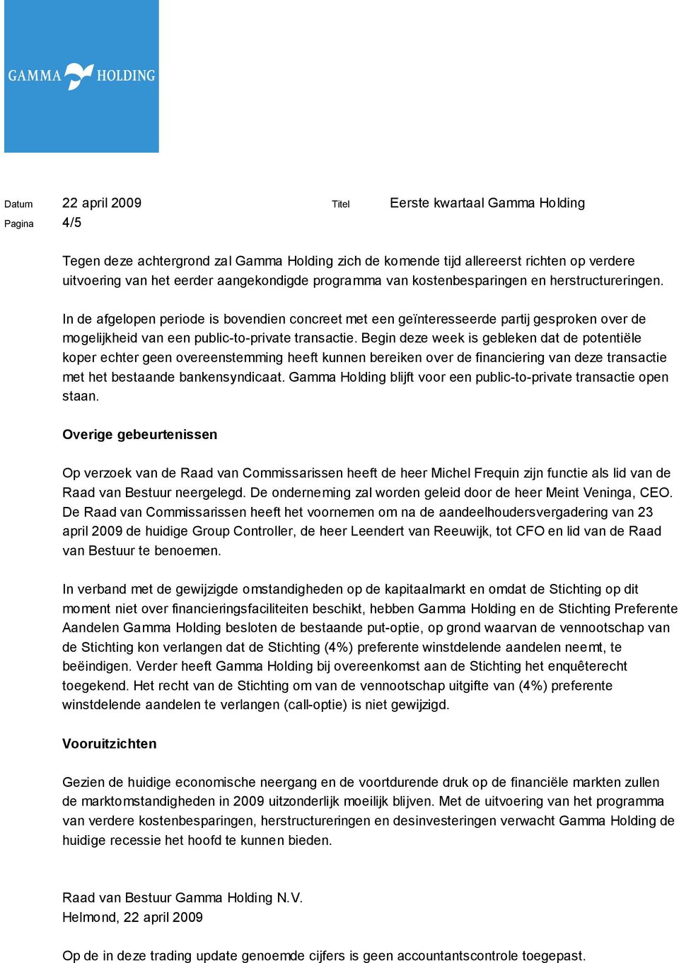 Begin deze week is gebleken dat de potentiële koper echter geen overeenstemming heeft kunnen bereiken over de financiering van deze transactie met het bestaande bankensyndicaat.