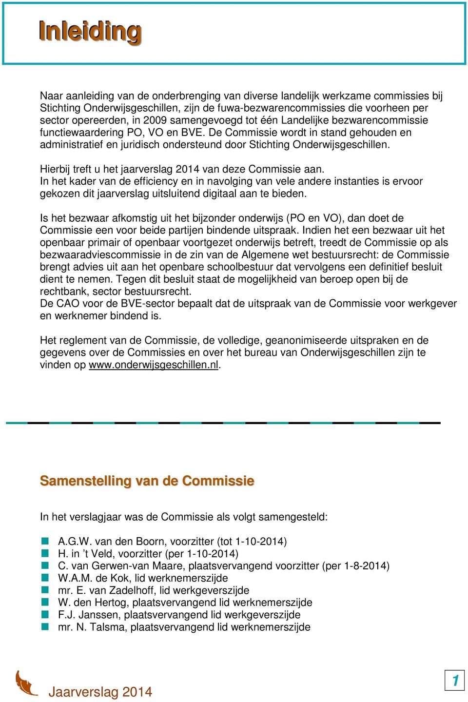 Hierbij treft u het jaarverslag 2014 van deze Commissie aan.