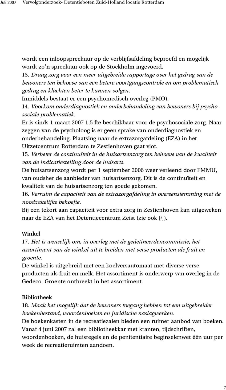 Inmiddels bestaat er een psychomedisch overleg (PMO). 14. Voorkom onderdiagnostiek en onderbehandeling van bewoners bij psychosociale problematiek.