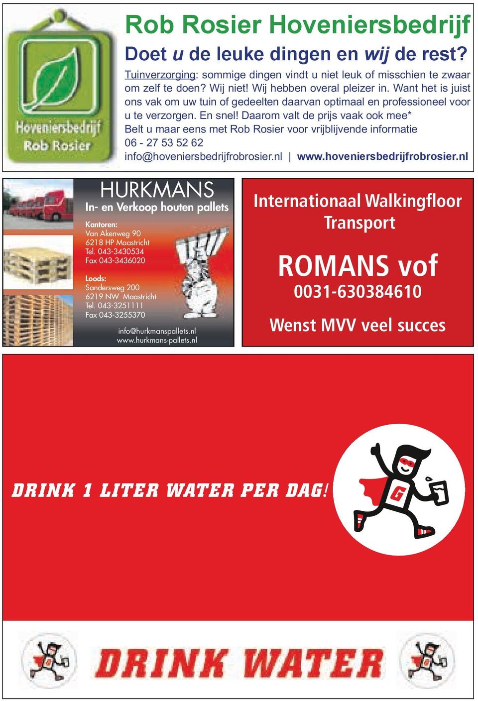 Daarom valt de prijs vaak ook mee* Belt u maar eens met Rob Rosier voor vrijblijvende informatie 06-27 53 52 62 info@hoveniersbedrijfrobrosier.nl www.hoveniersbedrijfrobrosier.nl HURKMANS In- en Verkoop houten pallets 0140824.