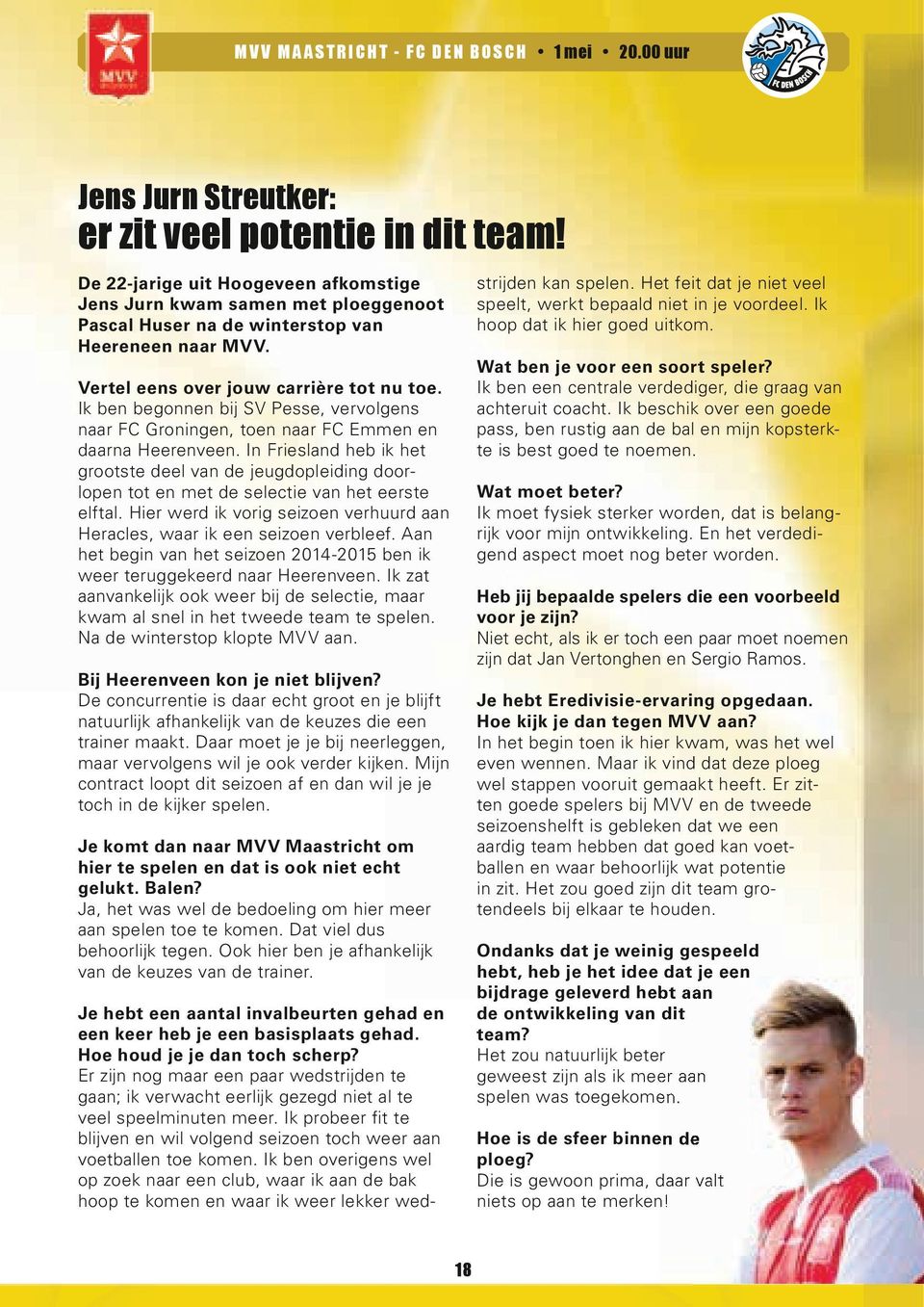 Ik ben begonnen bij SV Pesse, vervolgens naar FC Groningen, toen naar FC Emmen en daarna Heerenveen.
