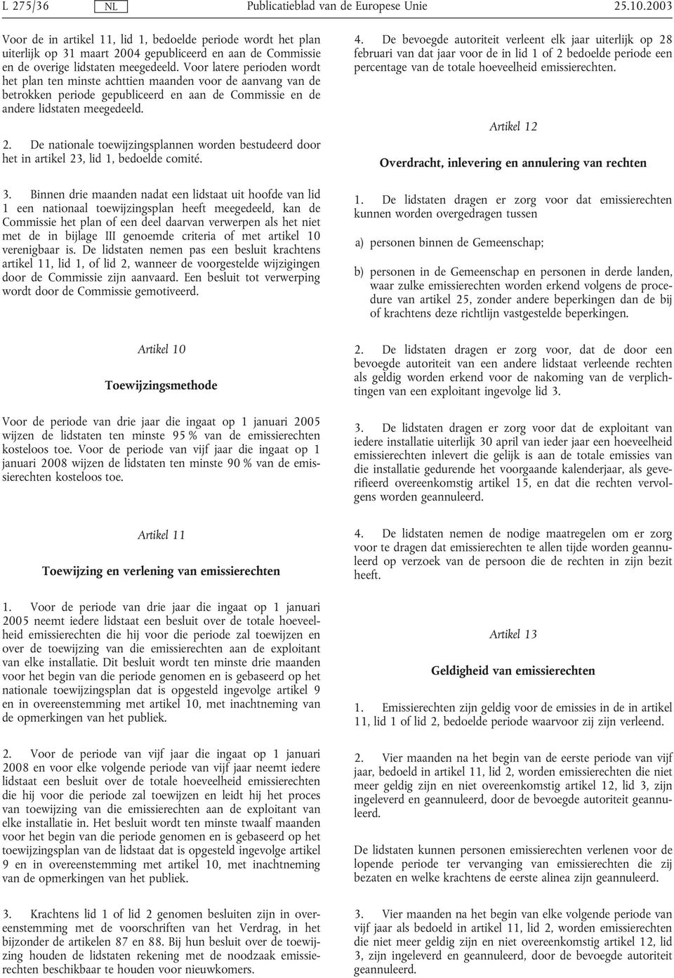 De nationale toewijzingsplannen worden bestudeerd door het in artikel 23, lid 1, bedoelde comité. 3.